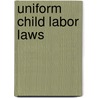 Uniform Child Labor Laws door National Child Labor Committee