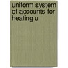Uniform System Of Accounts For Heating U by Illinois. Public Commission