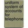 Uniform System Of Accounts For Telephone by United States. Commission