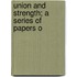 Union And Strength; A Series Of Papers O