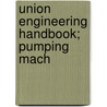 Union Engineering Handbook; Pumping Mach by Earl P. Ordway