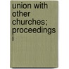 Union With Other Churches; Proceedings I by Free Church Of Scotland. Assembly