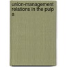 Union-Management Relations In The Pulp A door Egil Schonning