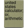 United States Calculator; Or, Arithmetic door John M'Nevin