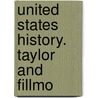 United States History. Taylor And Fillmo door Onbekend