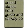 United States Hotel Guide And Railway Co by General Books
