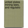United States Mining Laws, And Regulatio door United States