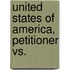 United States Of America, Petitioner Vs.