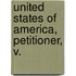 United States Of America, Petitioner, V.