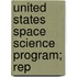 United States Space Science Program; Rep