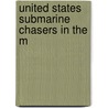 United States Submarine Chasers In The M door Jr. Hilary Ranald Chambers