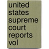 United States Supreme Court Reports  Vol by United States. Courts