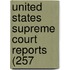 United States Supreme Court Reports (257