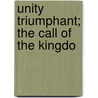 Unity Triumphant; The Call Of The Kingdo door Elizabeth Herrick