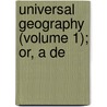 Universal Geography (Volume 1); Or, A De door Conrad Malte-Brun