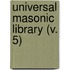Universal Masonic Library (V. 5)
