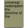 Universal Redemption The Doctrine Of The by Albert Badger