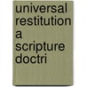 Universal Restitution A Scripture Doctri door James Stonehouse