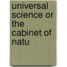 Universal Science Or The Cabinet Of Natu by Alexander Jamieson