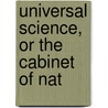 Universal Science, Or The Cabinet Of Nat by Alexander Jamieson