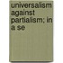 Universalism Against Partialism; In A Se