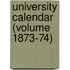 University Calendar (Volume 1873-74)
