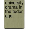 University Drama In The Tudor Age door Boas