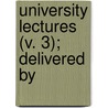 University Lectures (V. 3); Delivered By by University of Pennsylvania