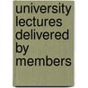 University Lectures Delivered By Members by University of Pennsylvania