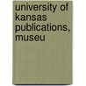 University Of Kansas Publications, Museu by University Of Kansas. Museum History