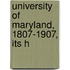University Of Maryland, 1807-1907, Its H