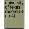University Of Texas Record (8 No 4) by University of Texas