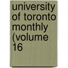 University Of Toronto Monthly (Volume 16 by University Of Toronto. Association