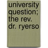 University Question; The Rev. Dr. Ryerso door George Sterling Ryerson