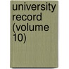 University Record (Volume 10) door University Of the State of Florida