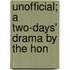 Unofficial; A Two-Days' Drama By The Hon