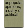 Unpopular Opinions, A Diary Of Political door Harold Owen