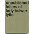 Unpublished Letters Of Lady Bulwer Lytto