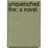 Unquenched Fire; A Novel