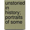Unstoried In History; Portraits Of Some door Gabrielle Festing