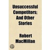 Unsuccessful Competitors; And Other Stor door Robert MacMillan
