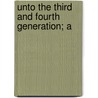 Unto The Third And Fourth Generation; A by Helen Campbell