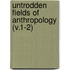 Untrodden Fields Of Anthropology (V.1-2)