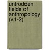 Untrodden Fields Of Anthropology (V.1-2) door Jacobus X