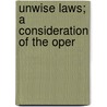 Unwise Laws; A Consideration Of The Oper by Lewis Harvie Blair