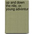 Up And Down The Nile, Or, Young Adventur