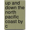 Up And Down The North Pacific Coast By C by Thomas Crosby