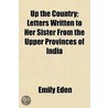 Up The Country; Letters Written To Her S door Emily Eden