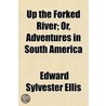 Up The Forked River; Or, Adventures In S by Edward Sylvester Ellis