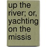 Up The River; Or, Yachting On The Missis door Professor Oliver Optic